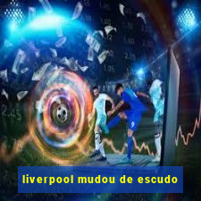 liverpool mudou de escudo